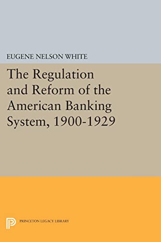The Regulation and Reform of the American Banking System, 1900-1929 (Princeton Legacy Library)