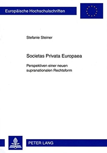 Societas Privata Europaea: Perspektiven einer neuen supranationalen Rechtsform (Europäische Hochschulschriften - Reihe II)