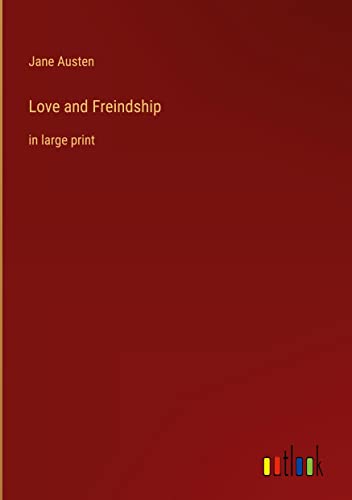 Love and Freindship: in large print
