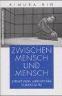 Zwischen Mensch und Mensch. Strukturen japanischer Subjektivität