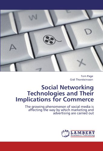 Social Networking Technologies and Their Implications for Commerce: The growing phenomenon of social media is affecting the way by which marketing and advertising are carried out