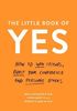The Little Book of Yes!: How to Win Friends, Boost Your Confidence and Persuade Others
