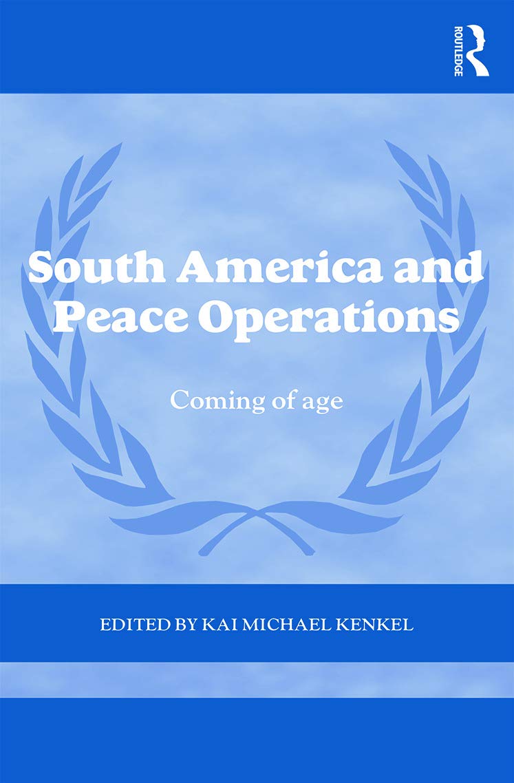 South America and Peace Operations: Coming of Age (Cass Series on Peacekeeping)