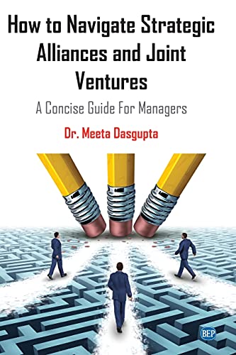 How to Navigate Strategic Alliances and Joint Ventures: A Concise Guide For Managers (Issn)