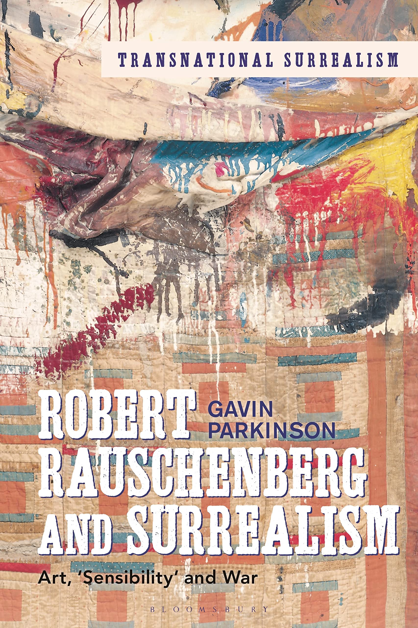 Parkinson, Dr. Gavin Robert Rauschenberg And Surrealism, Art, 'Sensibility' And War (Transnational Surrealism)