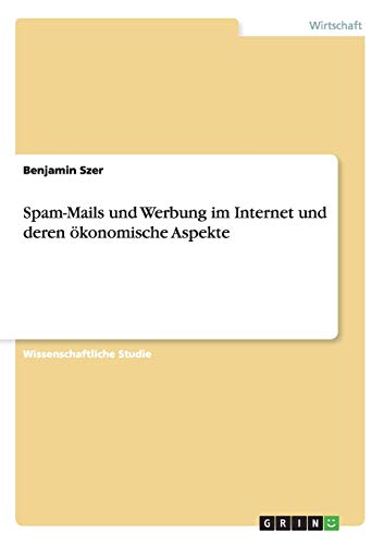 Spam-Mails und Werbung im Internet und deren ökonomische Aspekte