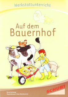 Auf dem Bauernhof - Werkstatt: Werkstattunterrricht. Werkstattreihe. 5 - 9 Jahre