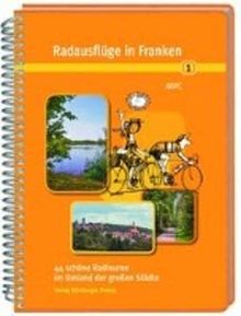 Radausflüge in Franken 1: 44 schöne Radtouren im Umland der großen Städte