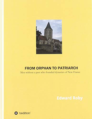 From orphan to patriarch: Men without a past who founded dynasties of New France