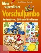 Mein superdicker Vorschuljumbo: Buchstabieren, Zählen und Kombinieren