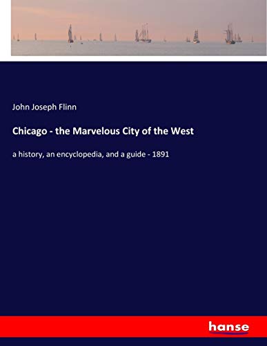 Chicago - the Marvelous City of the West: a history, an encyclopedia, and a guide - 1891