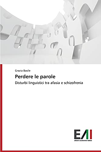 Perdere le parole: Disturbi linguistici tra afasia e schizofrenia
