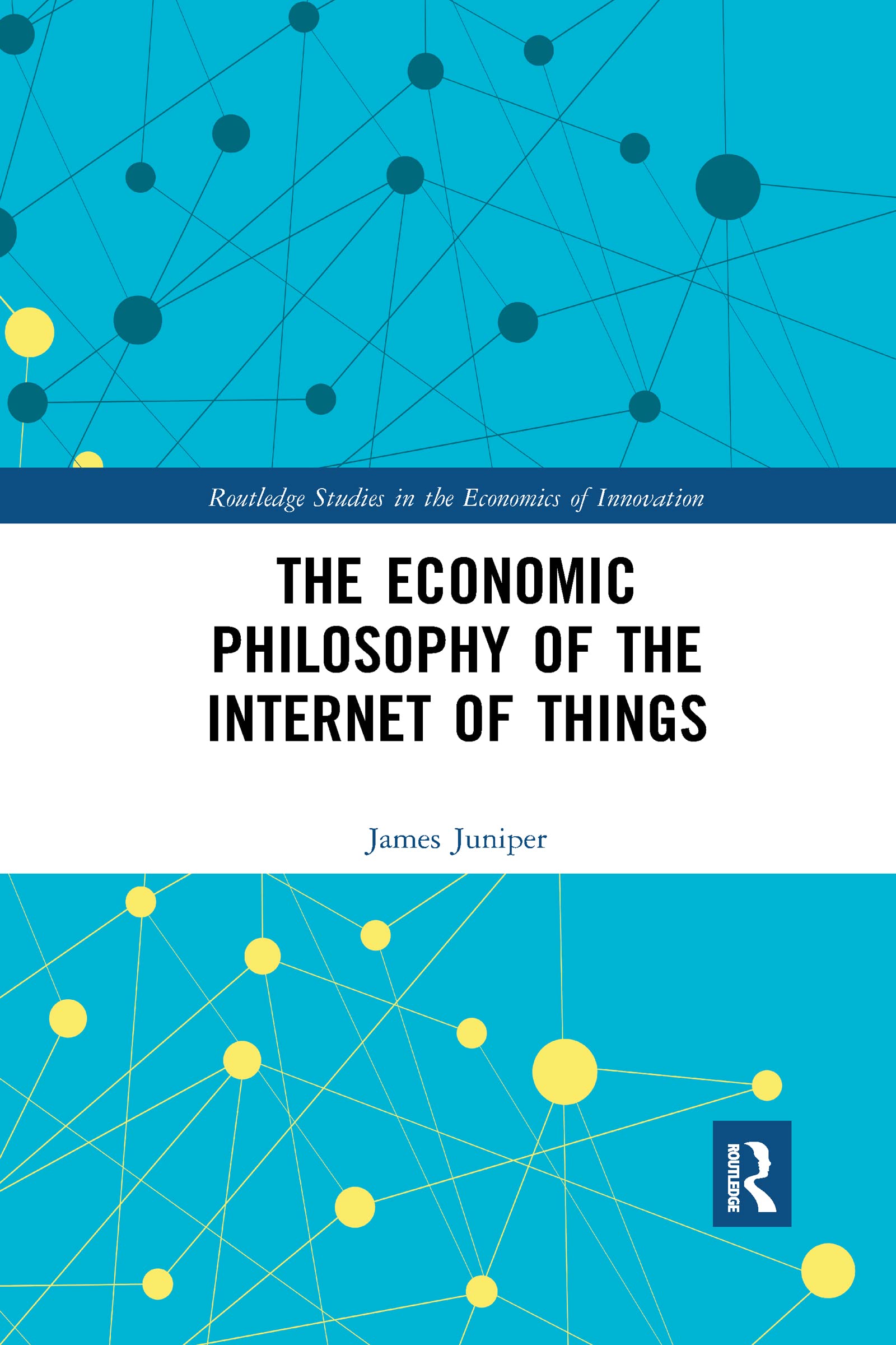The Economic Philosophy of the Internet of Things (Routledge Studies in the Economics of Innovation)
