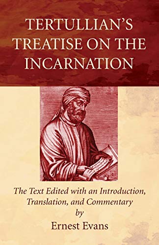 Tertullian's Treatise on the Incarnation: The Text Edited with an Introduction, Translation, and Commentary