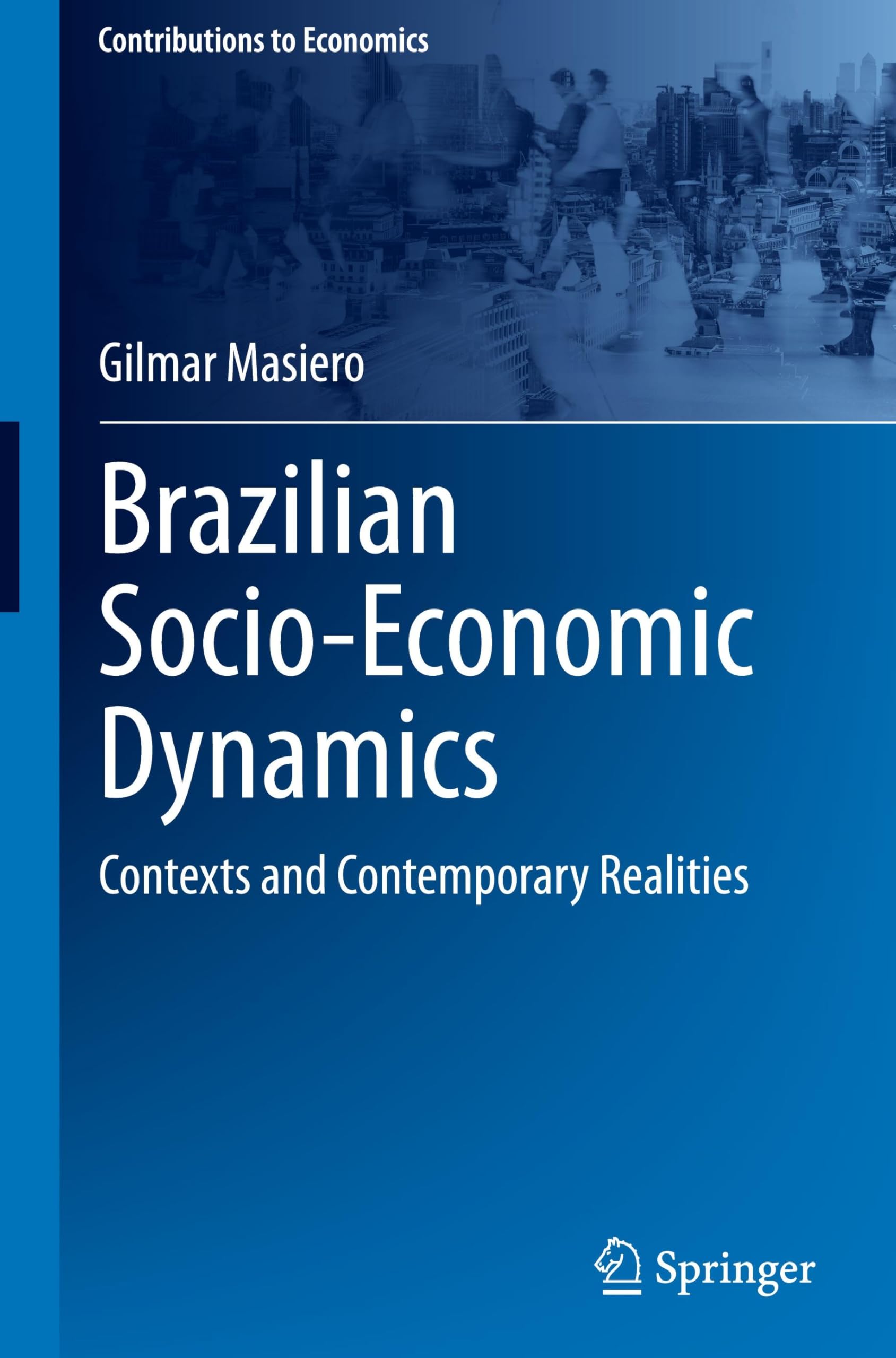Brazilian Socio-Economic Dynamics: Contexts and Contemporary Realities (Contributions to Economics)