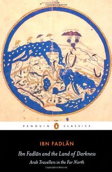 Ibn Fadlan and the Land of Darkness: Arab Travellers in the Far North (Penguin Classics)