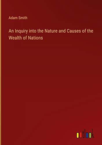An Inquiry into the Nature and Causes of the Wealth of Nations