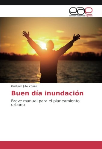 Buen día inundación: Breve manual para el planeamiento urbano