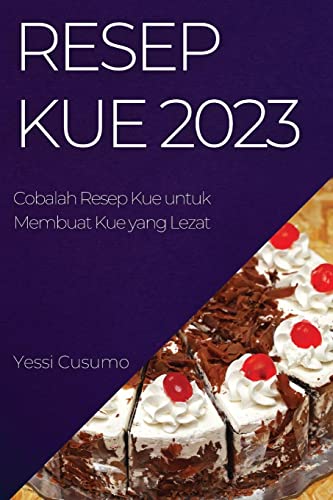 Resep Kue 2023: Cobalah Resep Kue untuk Membuat Kue yang Lezat