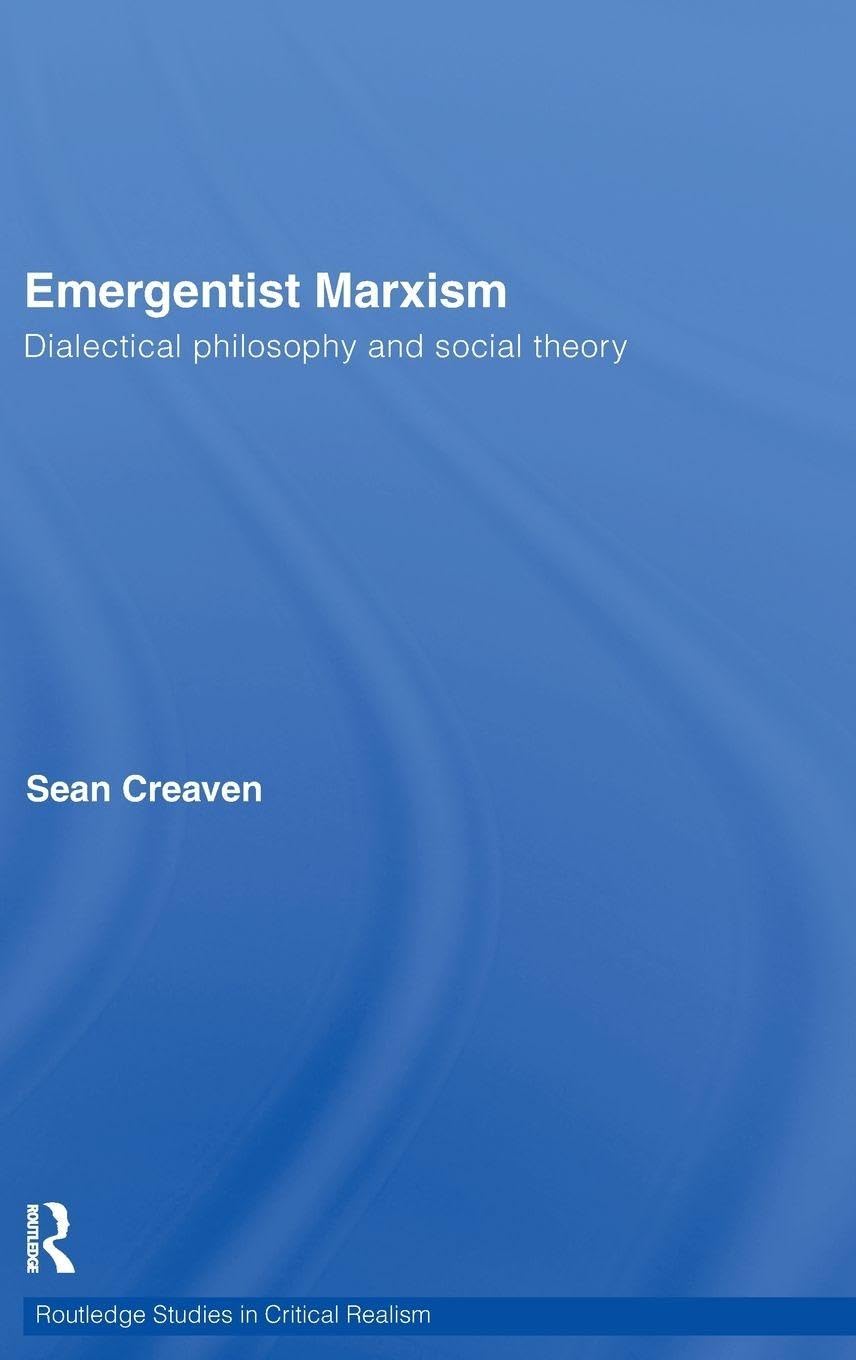Emergentist Marxism: Dialectical Philosophy and Social Theory (Routledge Studies in Critical Realism)