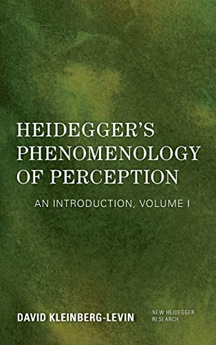 Heidegger's Phenomenology of Perception: An Introduction, Volume I (New Heidegger Research)
