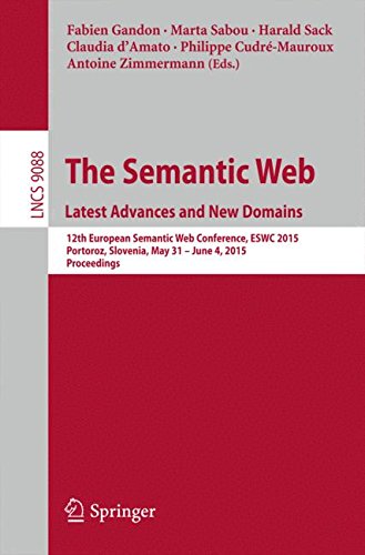 The Semantic Web. Latest Advances and New Domains: 12th European Semantic Web Conference, ESWC 2015, Portoroz, Slovenia, May 31 -- June 4, 2015. Proceedings (Lecture Notes in Computer Science)