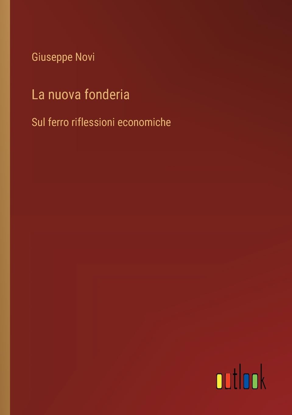 La nuova fonderia: Sul ferro riflessioni economiche