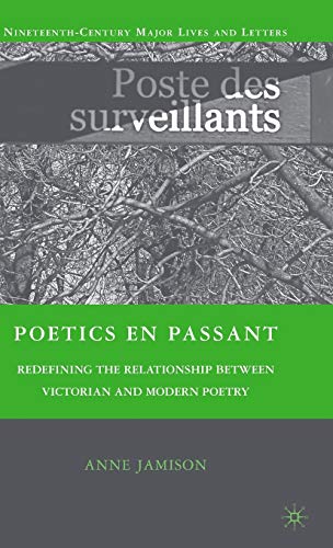 Poetics en passant: Redefining the Relationship between Victorian and Modern Poetry (Nineteenth-Century Major Lives and Letters)