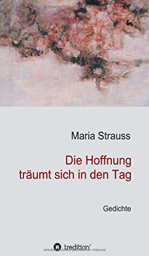Die Hoffnung träumt sich in den Tag - Maria Strauss Kartoniert (TB)