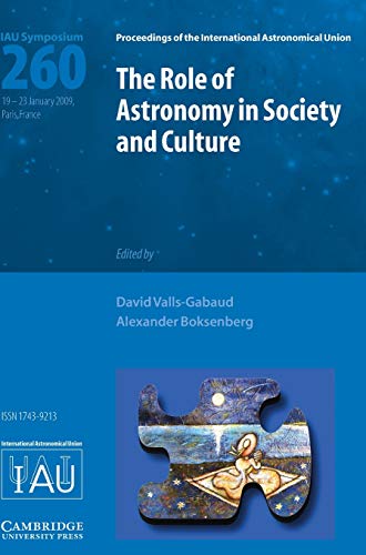 The Role of Astronomy in Society and Culture (IAU S260) (Proceedings of the International Astronomical Union Symposia and Colloquia, Band 206)