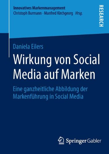 Wirkung von Social Media auf Marken: Eine ganzheitliche Abbildung der Markenführung in Social Media (Innovatives Markenmanagement)