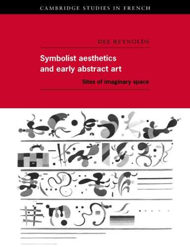 Symbolist Aesthetics & Abstract Art: Sites of Imaginary Space (Cambridge Studies in French, Band 51)