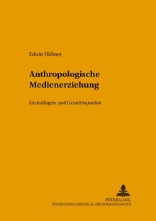Anthropologische Medienerziehung: Grundlagen und Gesichtspunke (Studien zur Bildungsreform)