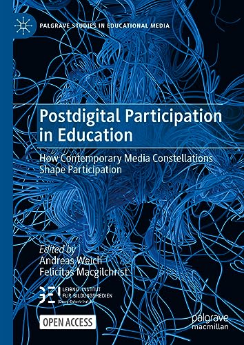 Postdigital Participation in Education: How Contemporary Media Constellations Shape Participation (Palgrave Studies in Educational Media)