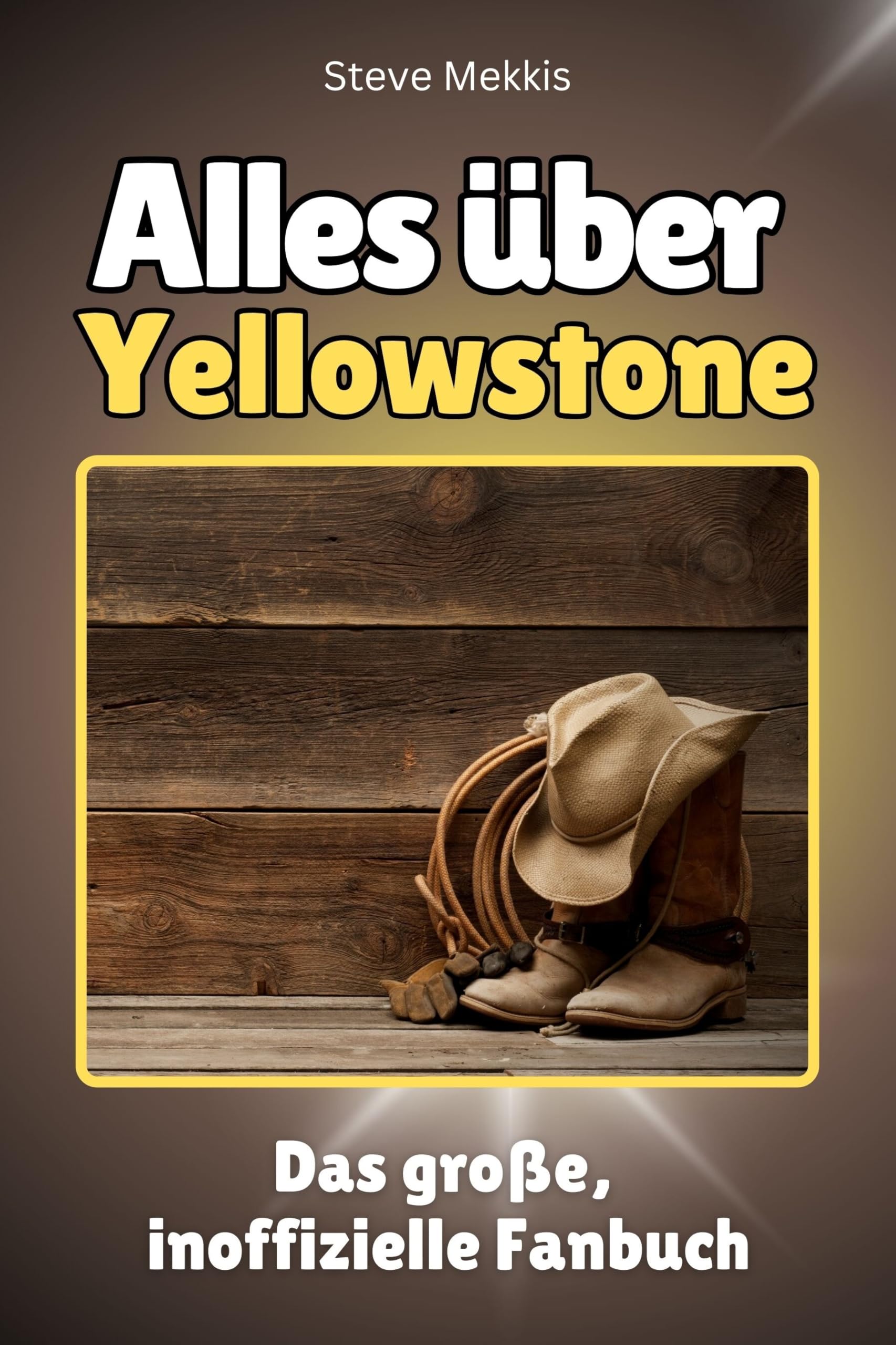 Alles über Yellowstone - Hochwertige Hardcover-Ausgabe - das perfekte Geschenk: Das große, inoffizielle Fanbuch