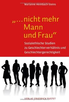 ". nicht mehr Mann und Frau": Sozialethische Studien zu Geschlechterverhältnis und Geschlechtergerechtigkeit