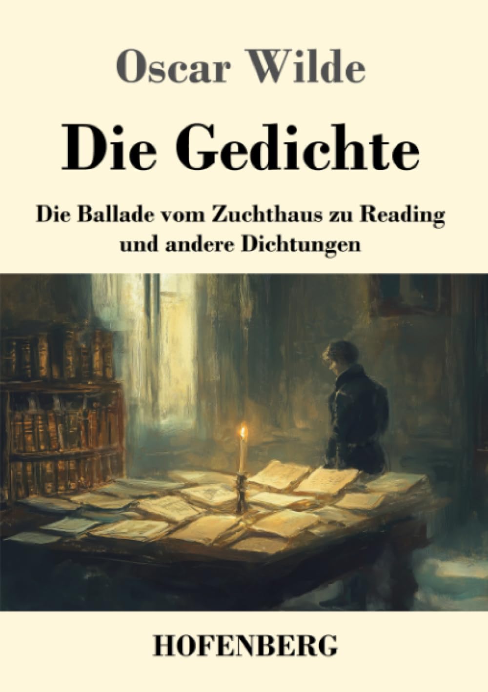 Die Gedichte: Die Ballade vom Zuchthaus zu Reading und andere Dichtungen