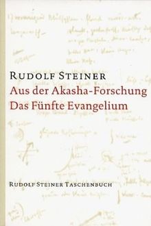 Aus der Akasha-Forschung. Das Fünfte Evangelium: Achtzehn Vorträge, gehalten 1913 und 1914 in verschiedenen Städten