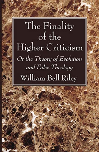The Finality of the Higher Criticism: Or the Theory of Evolution and False Theology