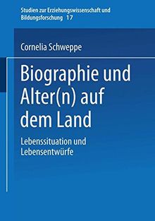 Biographie und Alter(n) auf dem Land: Lebenssituation Und Lebensentwürfe (Studien Zur Erziehungswissenschaft Und Bildungsforschung) (German Edition)