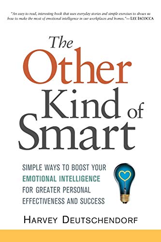 The Other Kind of Smart: Simple Ways to Boost Your Emotional Intelligence for Greater Personal Effectiveness and Success