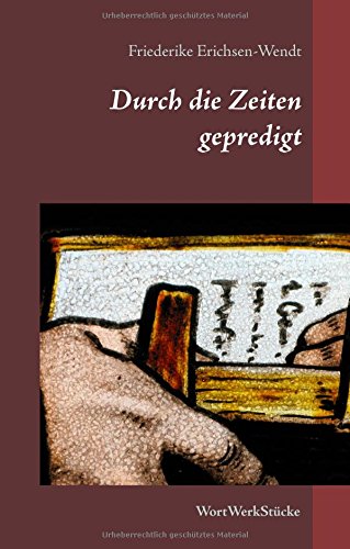 Durch die Zeiten gepredigt: WortWerkStücke