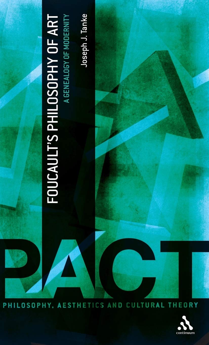 Foucault's Philosophy of Art: A Genealogy of Modernity (Philosophy, Aesthetics and Cultural Theory)