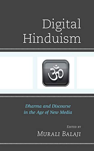 Digital Hinduism: Dharma and Discourse in the Age of New Media (Explorations in Indic Traditions: Theological, Ethical, and Philosophical)