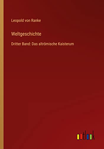 Weltgeschichte: Dritter Band: Das altrömische Kaisterum