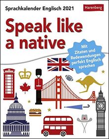 Speak like a native - Sprachkalender Englisch für Fortgeschrittene mit Zitaten und Redewendungen - Tagesabreißkalender 2021 - Tischkalender zum Aufstellen oder Aufhängen - Format 12,5 x 16 cm