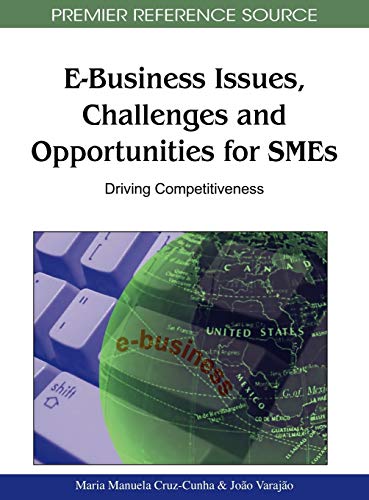 E-Business Issues, Challenges and Opportunities for SMEs: Driving Competitiveness (Premier Reference Source)
