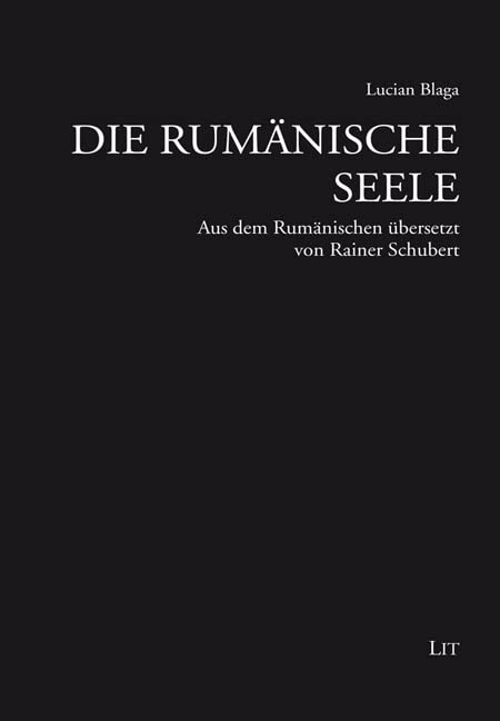 Die rumänische Seele: Aus dem Rumänischen übersetzt von Rainer Schubert
