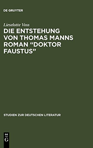 Die Entstehung von Thomas Manns Roman Doktor Faustus: Dargestellt anhand von unveröffentlichten Vorarbeiten (Studien zur deutschen Literatur, Band 39)
