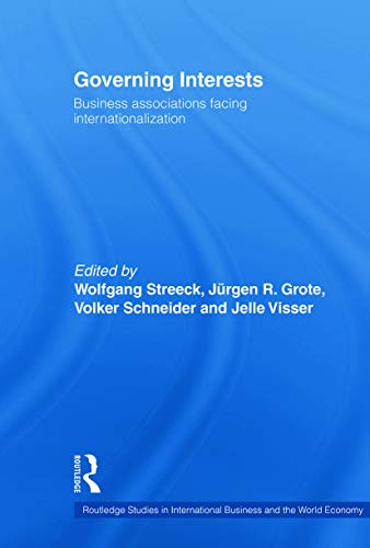 Governing interests: Business Associations Facing Internationalism (Routledge Studies in International Business and the World Economy, Band 34)